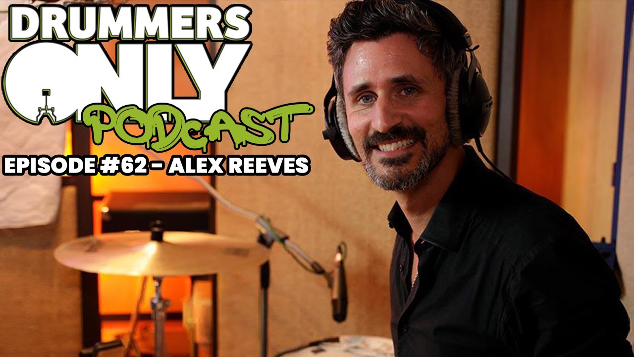Drummers Only Podcast #62 - Alex Reeves