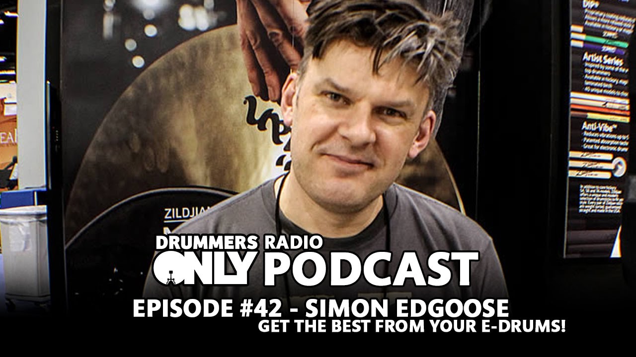 Drummers Only Radio Ep #42 - Simon Edgoose - Get The BEST From Your Electronic Drums!