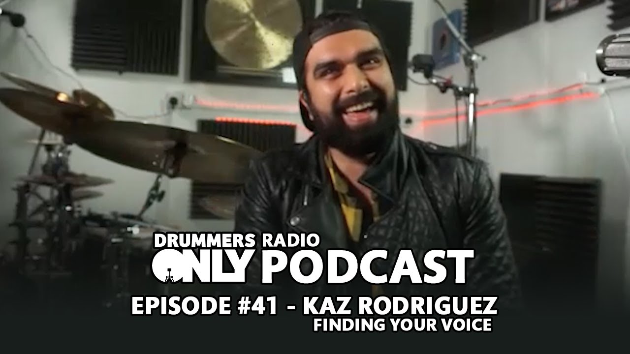 Drummers Only Radio Ep #41 - Kaz Rodriguez - Finding Your Voice