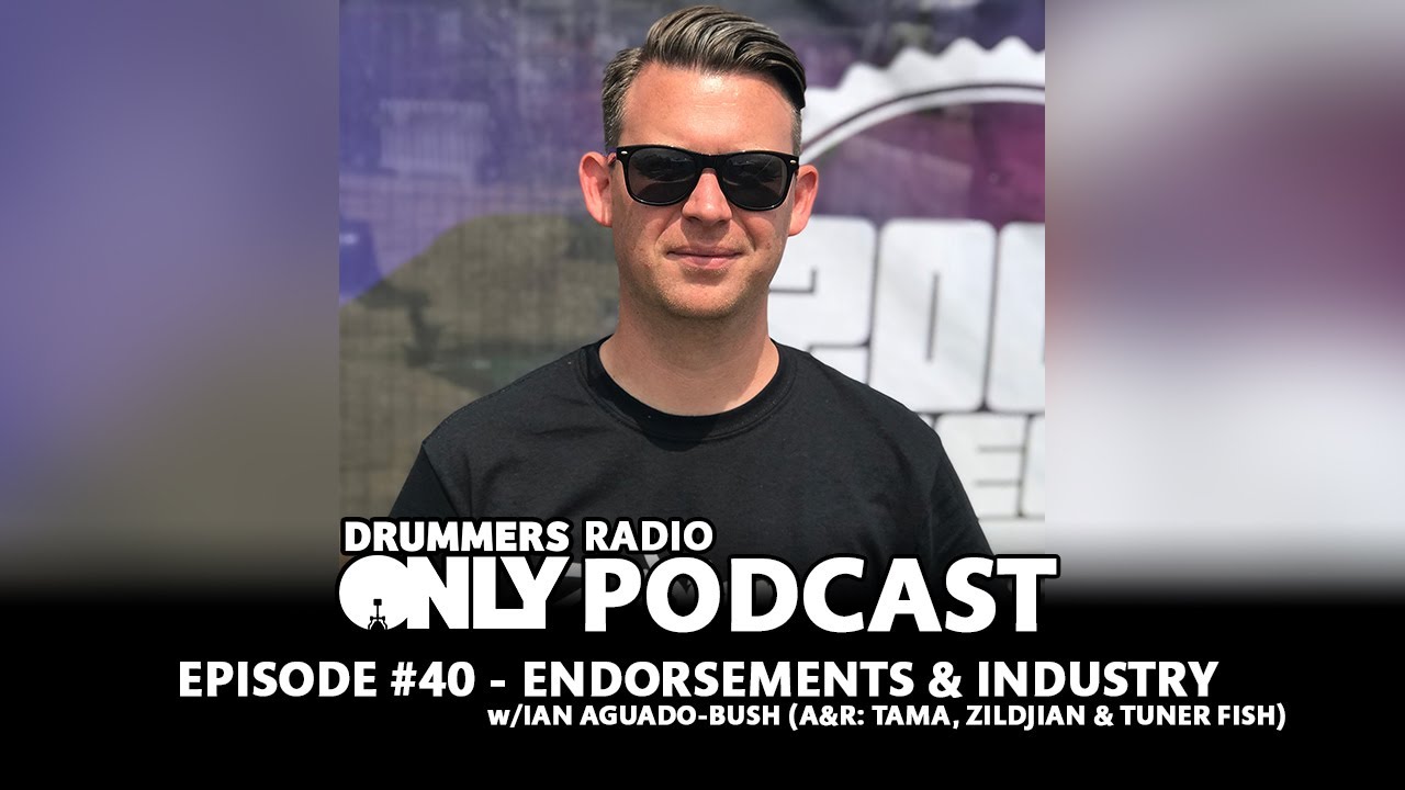 Drummers Only Radio - Ep #40 - Endorsements & Industry w/Ian Aguado-Bush (A&R for Tama, Zildjian)